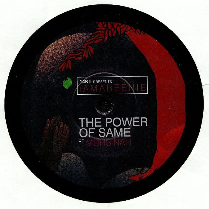 14KT presents IAMABEENIE feat MUHSINAH - The Power Of Same (7")